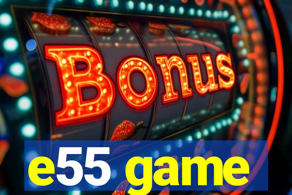e55 game